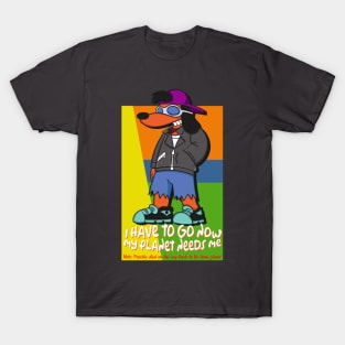 Poochie - I Have to Go Now My Planet Needs Me T-Shirt